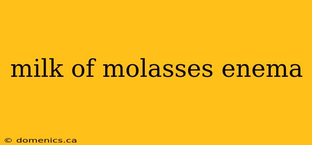 milk of molasses enema