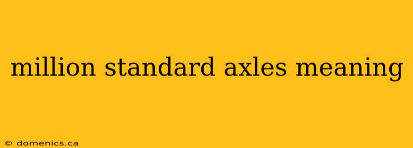 million standard axles meaning