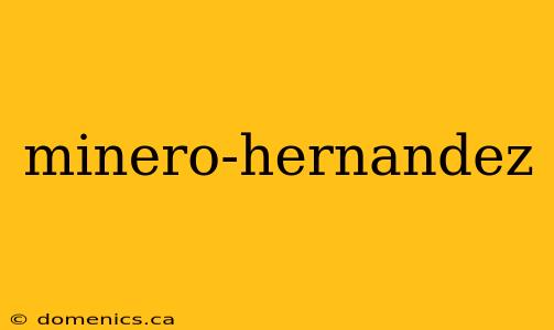 minero-hernandez