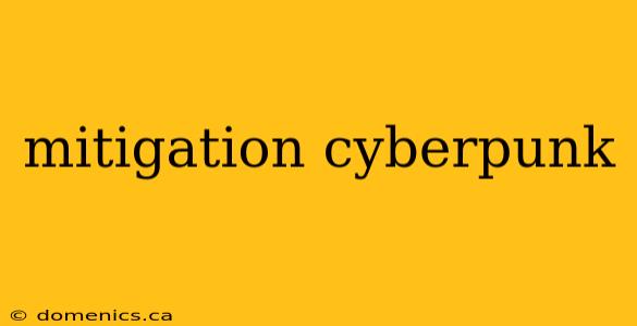 mitigation cyberpunk