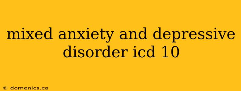 mixed anxiety and depressive disorder icd 10