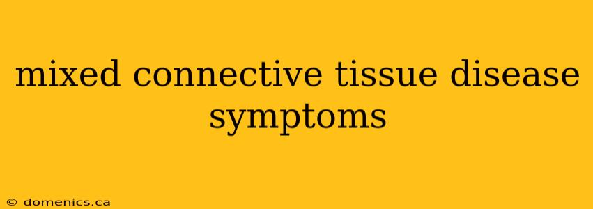 mixed connective tissue disease symptoms