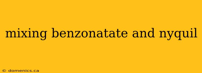 mixing benzonatate and nyquil