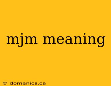 mjm meaning