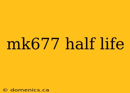 mk677 half life