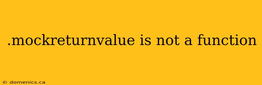 .mockreturnvalue is not a function