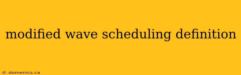 modified wave scheduling definition