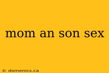 mom an son sex