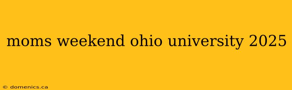 moms weekend ohio university 2025