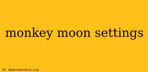 monkey moon settings
