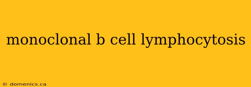 monoclonal b cell lymphocytosis