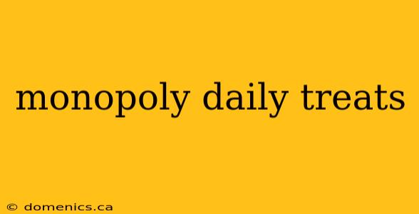 monopoly daily treats