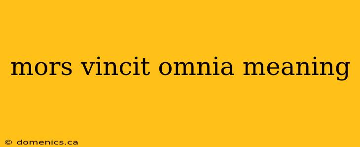 mors vincit omnia meaning