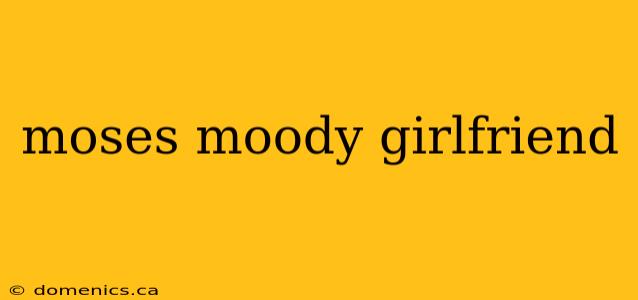 moses moody girlfriend