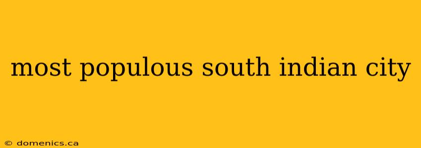 most populous south indian city