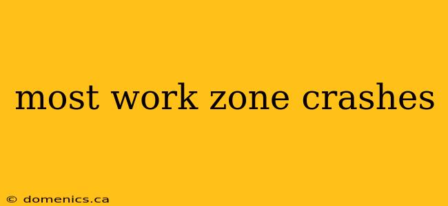 most work zone crashes