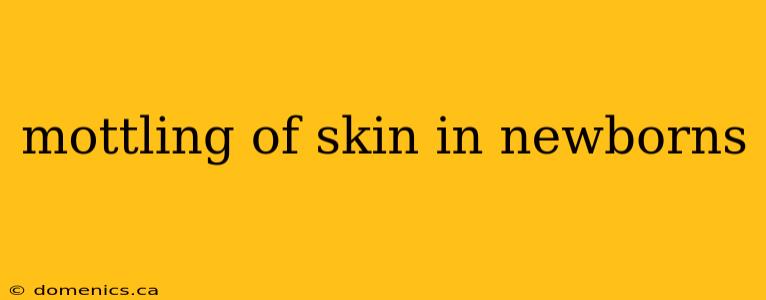 mottling of skin in newborns