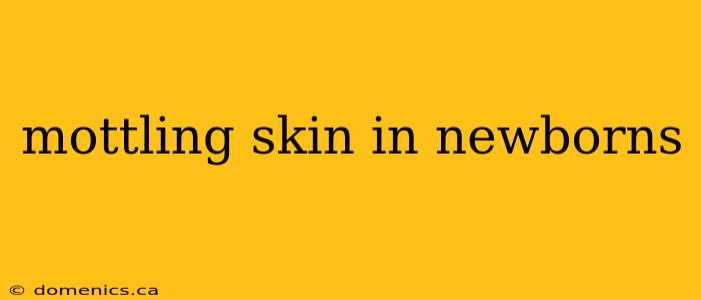 mottling skin in newborns