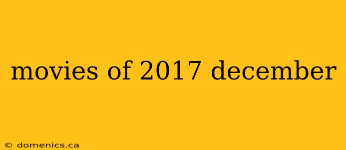 movies of 2017 december