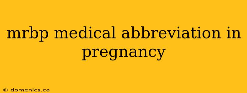 mrbp medical abbreviation in pregnancy