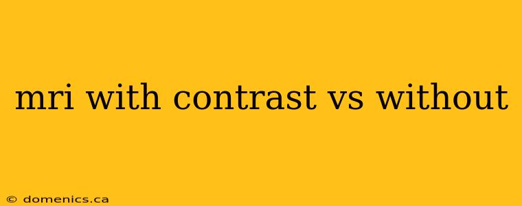 mri with contrast vs without