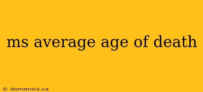 ms average age of death