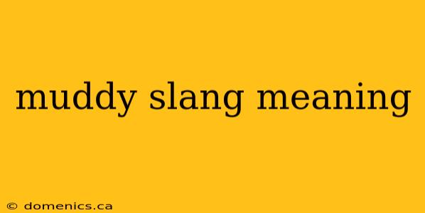 muddy slang meaning