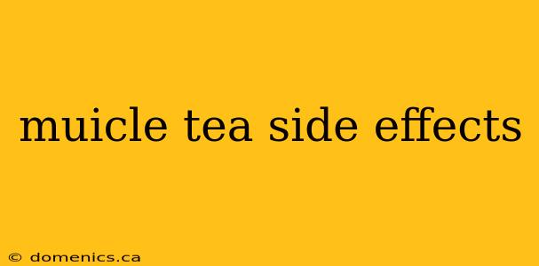 muicle tea side effects