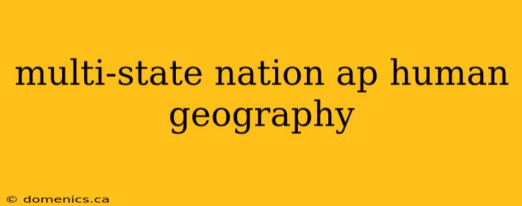 multi-state nation ap human geography