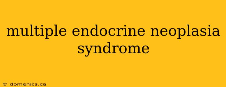 multiple endocrine neoplasia syndrome