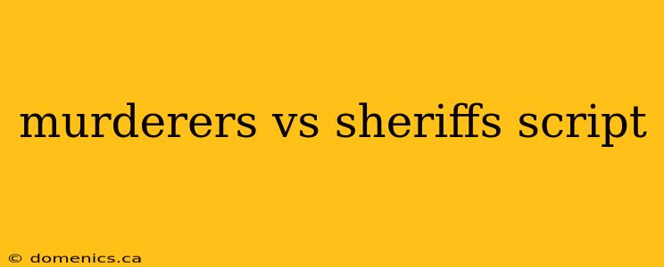 murderers vs sheriffs script