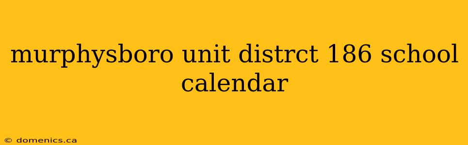 murphysboro unit distrct 186 school calendar