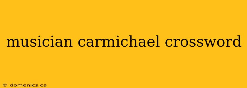 musician carmichael crossword