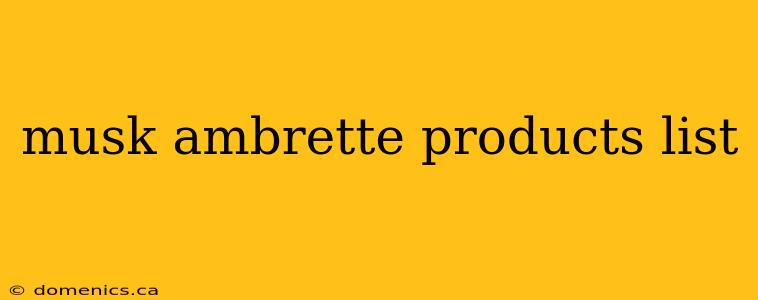 musk ambrette products list