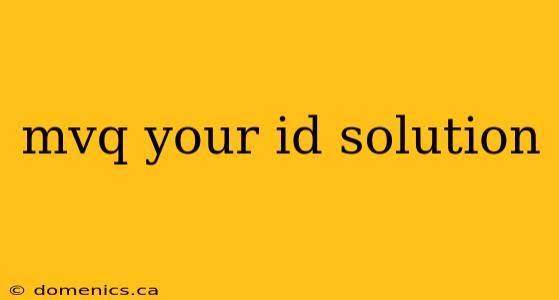 mvq your id solution