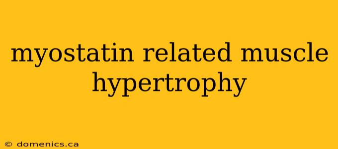 myostatin related muscle hypertrophy