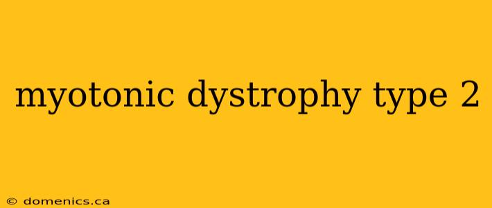 myotonic dystrophy type 2