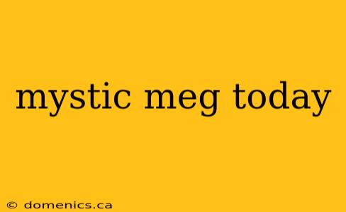 mystic meg today