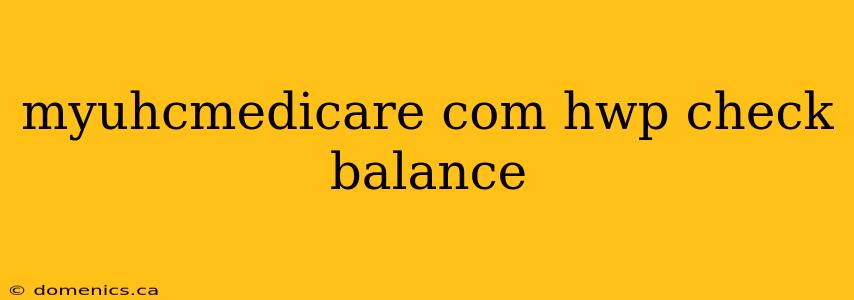 myuhcmedicare com hwp check balance