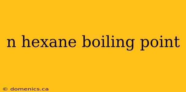 n hexane boiling point