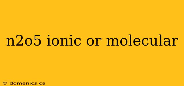 n2o5 ionic or molecular