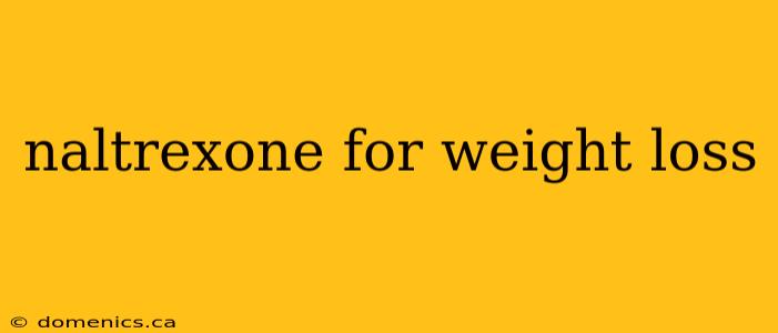 naltrexone for weight loss