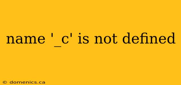 name '_c' is not defined