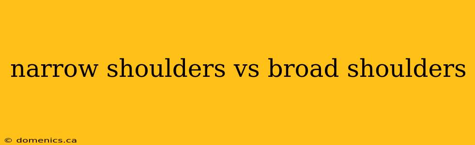 narrow shoulders vs broad shoulders