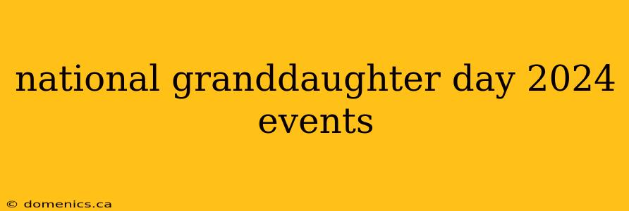 national granddaughter day 2024 events