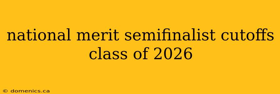 national merit semifinalist cutoffs class of 2026