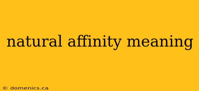 natural affinity meaning