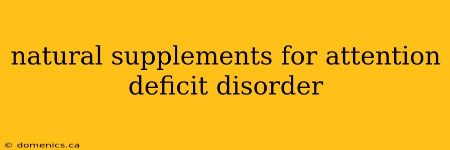 natural supplements for attention deficit disorder