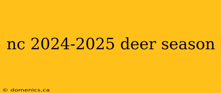 nc 2024-2025 deer season