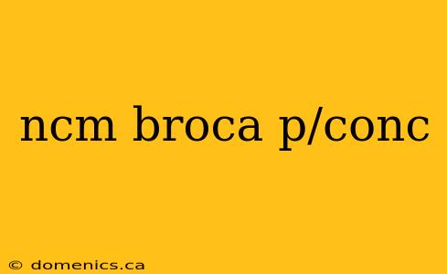 ncm broca p/conc
